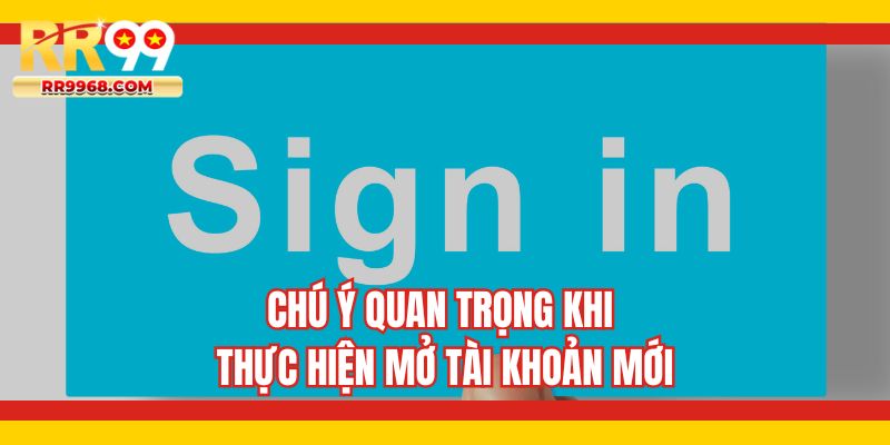 Chú ý quan trọng khi thực hiện mở tài khoản mới