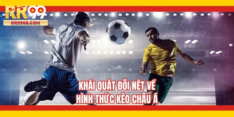 Khái quát đôi nét về hình thức kèo châu Á