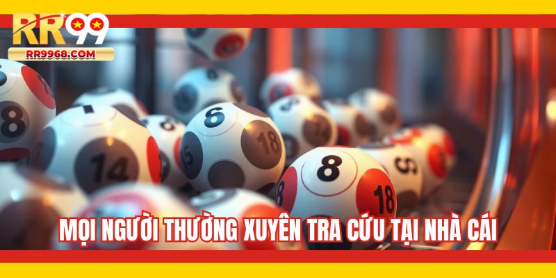 Mọi người thường xuyên tra cứu tại nhà cái