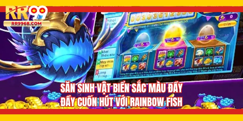 Săn sinh vật biển sắc màu đầy đầy cuốn hút với rainbow fish